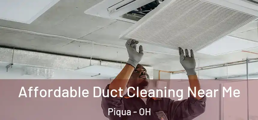  Affordable Duct Cleaning Near Me Piqua - OH