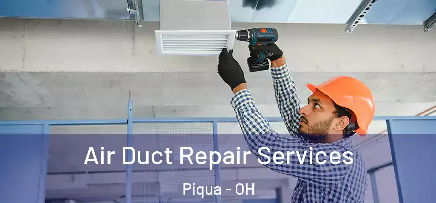 Air Duct Repair Services Piqua - OH