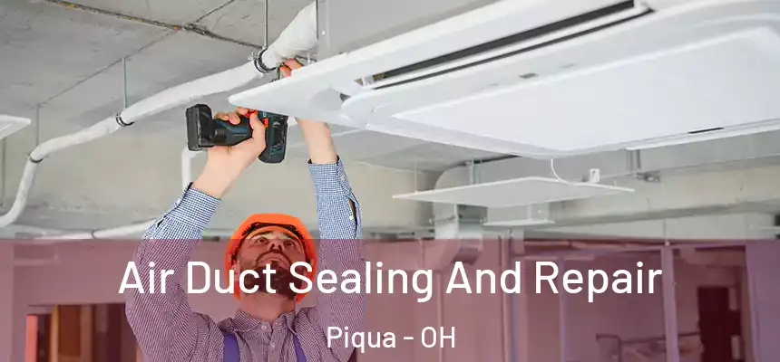  Air Duct Sealing And Repair Piqua - OH