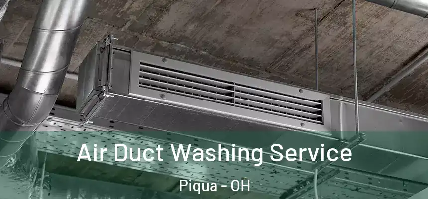  Air Duct Washing Service Piqua - OH