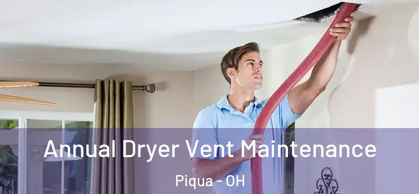  Annual Dryer Vent Maintenance Piqua - OH