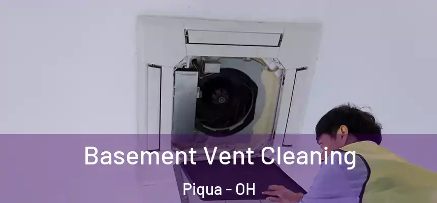  Basement Vent Cleaning Piqua - OH