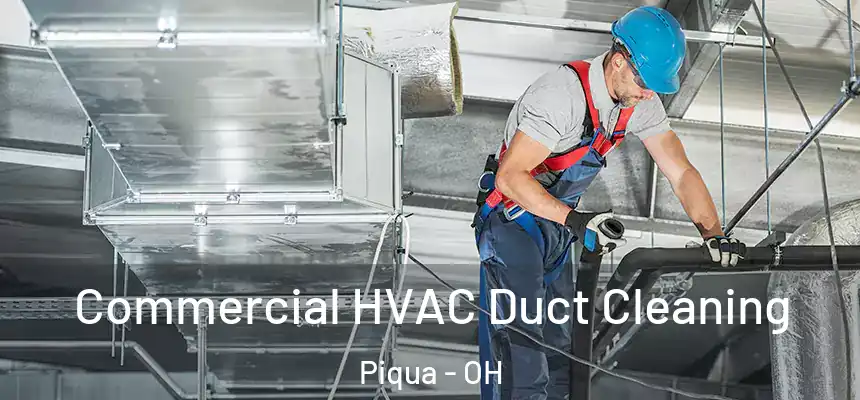 Commercial HVAC Duct Cleaning Piqua - OH