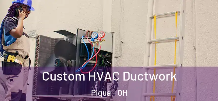  Custom HVAC Ductwork Piqua - OH
