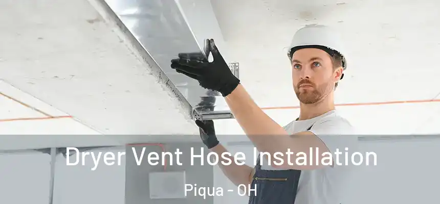  Dryer Vent Hose Installation Piqua - OH