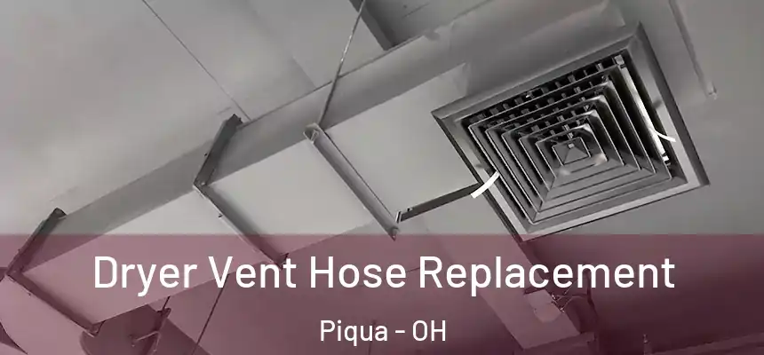  Dryer Vent Hose Replacement Piqua - OH