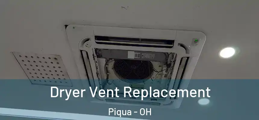  Dryer Vent Replacement Piqua - OH