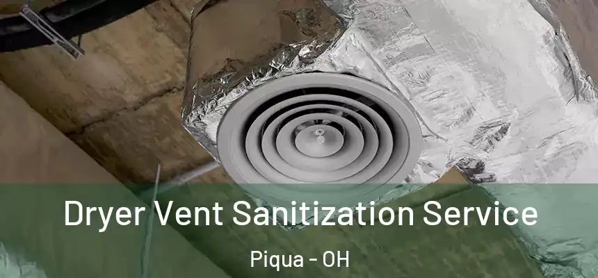  Dryer Vent Sanitization Service Piqua - OH