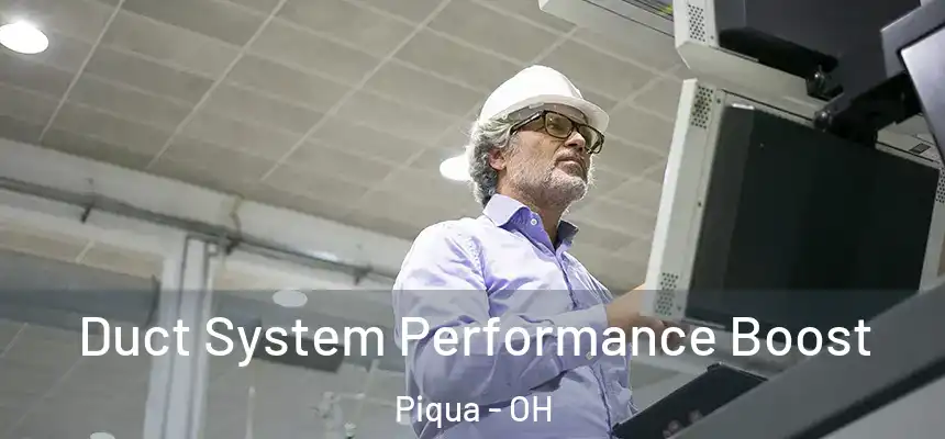 Duct System Performance Boost Piqua - OH