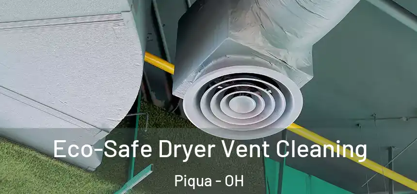 Eco-Safe Dryer Vent Cleaning Piqua - OH