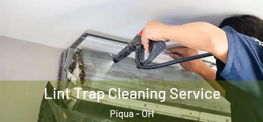 Lint Trap Cleaning Service Piqua - OH