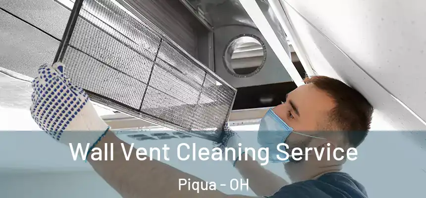  Wall Vent Cleaning Service Piqua - OH