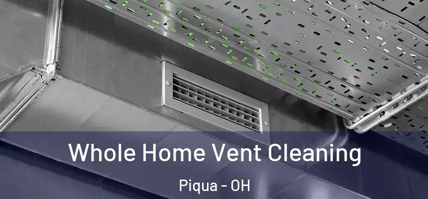  Whole Home Vent Cleaning Piqua - OH